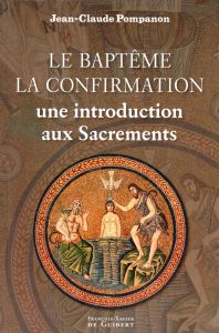 Le Baptême, la Confirmation : une introduction aux Sacrements